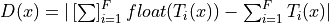 D(x) = |\left[\sum\right]_{i=1}^F float(T_i(x)) -
\sum_{i=1}^F T_i(x)|